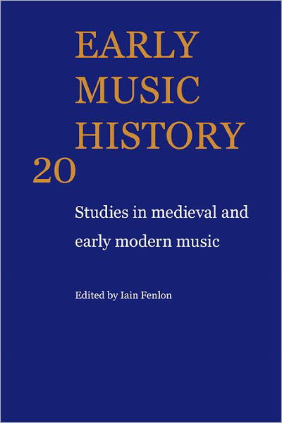 Early Music History: Studies in Medieval and Early Modern Music - Early Music History 25 Volume Paperback Set - Iain Fenlon - Books - Cambridge University Press - 9780521104456 - March 19, 2009