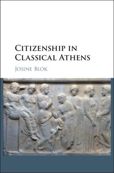 Cover for Blok, Josine (Universiteit Utrecht, The Netherlands) · Citizenship in Classical Athens (Hardcover bog) (2017)