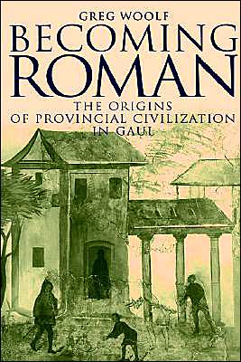 Cover for Woolf, Greg (University of St Andrews, Scotland) · Becoming Roman: The Origins of Provincial Civilization in Gaul (Hardcover Book) (1998)