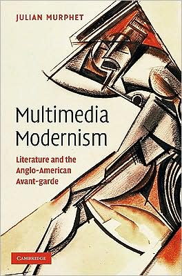 Cover for Murphet, Julian (University of New South Wales, Sydney) · Multimedia Modernism: Literature and the Anglo-American Avant-garde (Hardcover Book) (2009)