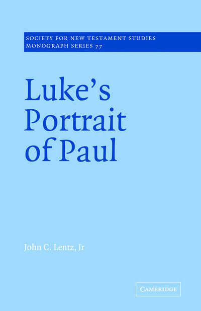 Cover for Lentz, Jr, John Clayton · Luke's Portrait of Paul - Society for New Testament Studies Monograph Series (Paperback Book) (2004)