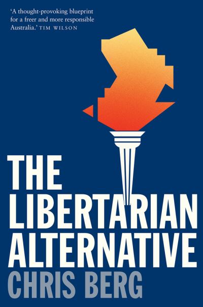 The Libertarian Alternative - Chris Berg - Kirjat - Melbourne University Press - 9780522868456 - maanantai 2. toukokuuta 2016