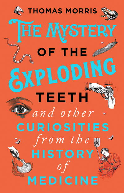 Cover for Thomas Morris · The Mystery of the Exploding Teeth and Other Curiosities from the History of Medicine (Paperback Book) (2019)