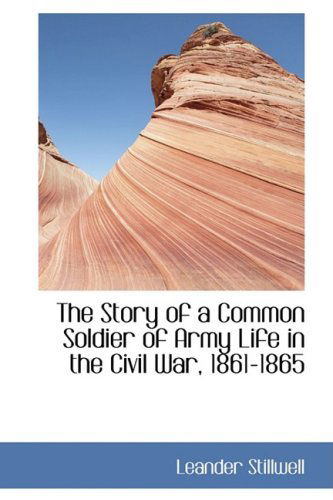 Cover for Leander Stillwell · The Story of a Common Soldier of Army Life in the Civil War, 1861-1865 (Hardcover Book) (2008)