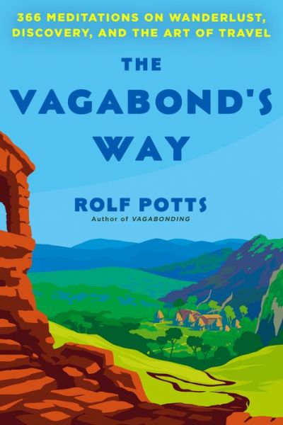 Cover for Rolf Potts · The Vagabond's Way: 366 Meditations on Wanderlust, Discovery, and the Art of Travel (Inbunden Bok) (2022)