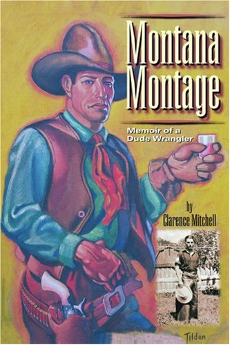 Cover for Clarence Mitchell · Montana Montage: Memoir of a Dude Wrangler (Paperback Book) (2006)