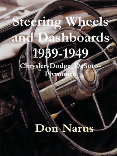 Cover for Don Narus · Steering Wheels and Dashboards 1939-1949 Chrysler Corporation (Paperback Book) [First Edition, 3rd Printing edition] (2007)