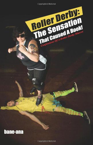 Cover for Bane-ana · Roller Derby: the Sensation That Caused a Book!: Confessions of a Roller Derby Mascot (Paperback Book) (2012)