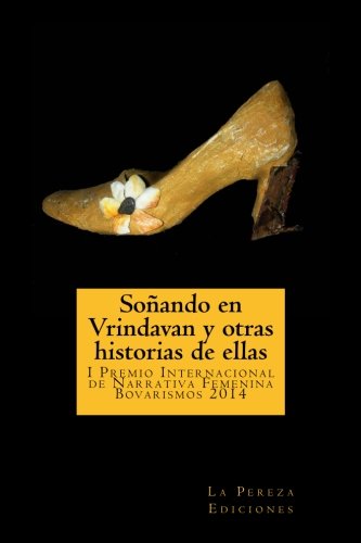 Cover for La Pereza Ediciones · Soñando en Vrindavan Y Otras Historias De Ellas: I Premio Internacional De Cuento Femenino Bovarismos 2014 (Paperback Bog) [Spanish edition] (2014)