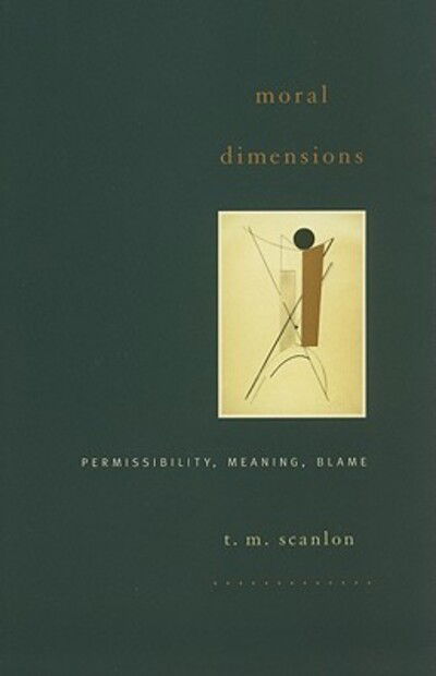 Cover for T. M. Scanlon · Moral Dimensions: Permissibility, Meaning, Blame (Paperback Book) (2010)