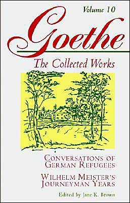 Cover for Johann Wolfgang Von Goethe · Goethe, Volume 10: Conversations of German Refugees--Wilhelm Meister's Journeyman Years or The Renunciants (Pocketbok) (1995)