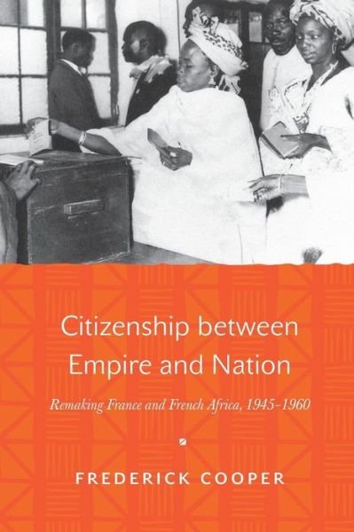 Cover for Frederick Cooper · Citizenship between Empire and Nation: Remaking France and French Africa, 1945–1960 (Taschenbuch) (2016)