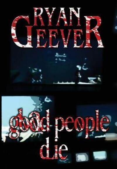 Cover for Ryan Geever · Good People Die (Hardcover Book) (2018)