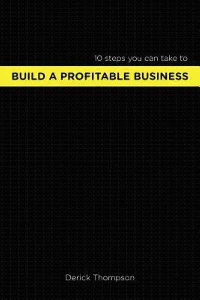 Cover for Derick Gentry Thompson · Build A Profitable Business : 10 steps you can take to build a profitable business (Paperback Bog) (2016)