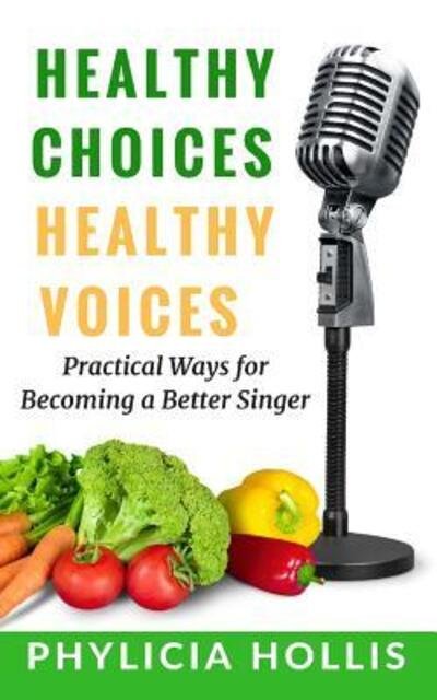 Cover for Phylicia Hollis · Healthy Choices Healthy Voices : Practical Ways for Becoming a Better Singer (Paperback Bog) (2017)