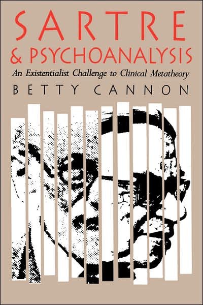 Cover for Betty Cannon · Sartre and Psychoanalysis: Existentialist Challenge to Clinical Metatheory (Hardcover Book) (1991)