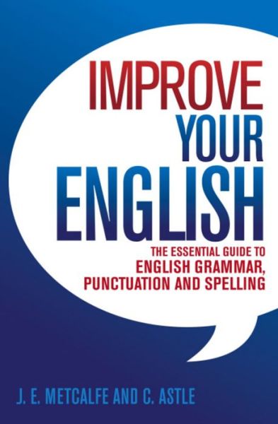 Cover for J.E. Metcalfe · Improve Your English: The Essential Guide to English Grammar, Punctuation and Spelling (Paperback Book) (2013)