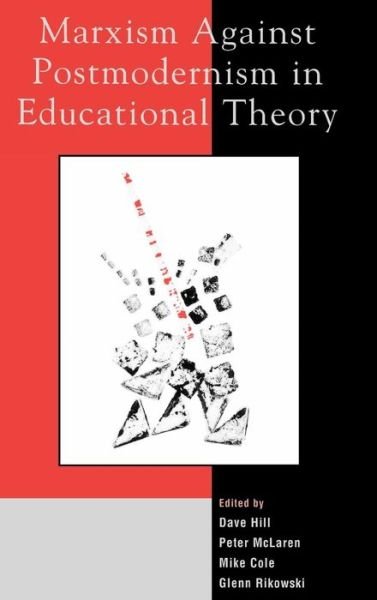 Marxism Against Postmodernism in Educational Theory - Dave Hill - Books - Lexington Books - 9780739103456 - December 11, 2002