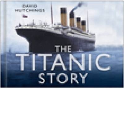 Cover for David Hutchings · The Titanic Story - Story of (Hardcover Book) (2008)