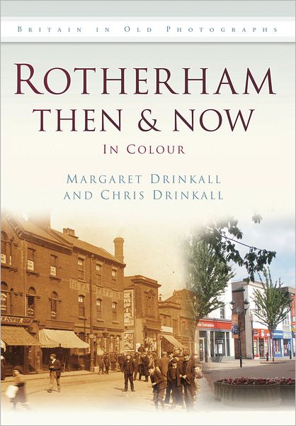 Rotherham Then & Now - Margaret Drinkall - Books - Batsford - 9780752465456 - February 24, 2012