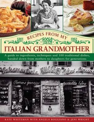 Cover for Kate Whiteman · Recipes from My Italian Grandmother: a Guide to Ingredients, Techniques and 100 Traditional Dishes, Handed Down from Mothers to Daughters for Generations (Gebundenes Buch) (2012)