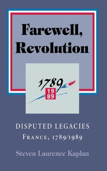Cover for Steven Laurence Kaplan · Farewell, Revolution: Disputed Legacies, France, 1789/1989 (Gebundenes Buch) (1995)