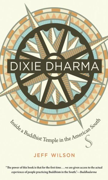 Cover for Jeff Wilson · Dixie Dharma: Inside a Buddhist Temple in the American South (Hardcover Book) [New edition] (2012)