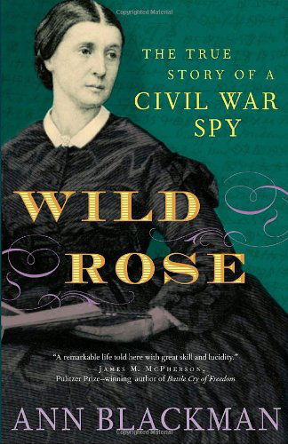 Cover for Ann Blackman · Wild Rose: The True Story of a Civil War Spy (Paperback Book) [Reprint edition] (2006)