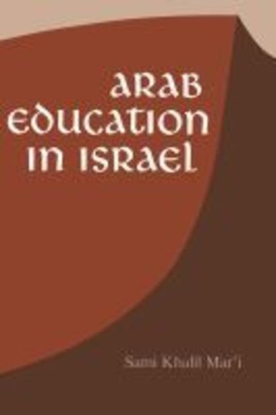 Arab Education in Israel - Contemporary Issues in the Middle East - Sami Khalil Mar'i - Books - Syracuse University Press - 9780815601456 - June 30, 1978