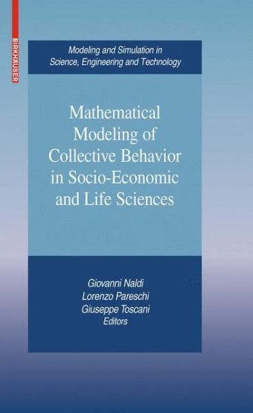 Mathematical Modeling of Collective Behavior in Socio-Economic and Life Sciences - Modeling and Simulation in Science, Engineering and Technology - Giovanni Naldi - Books - Birkhauser Boston Inc - 9780817649456 - August 30, 2010
