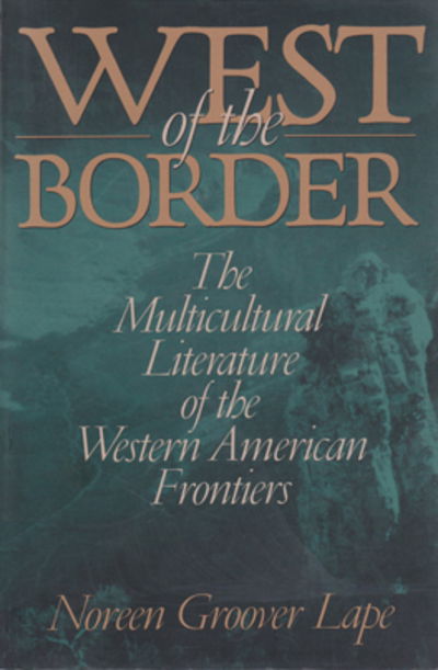 Cover for Noreen Groover Lape · West of the Border: The Multicultural Literature of the Western American Frontiers (Hardcover Book) (2000)