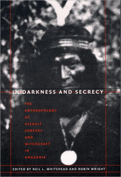 Cover for Robin Wright · In Darkness and Secrecy: The Anthropology of Assault Sorcery and Witchcraft in Amazonia (Paperback Book) (2004)