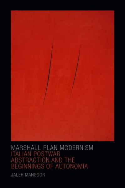 Cover for Jaleh Mansoor · Marshall Plan Modernism: Italian Postwar Abstraction and the Beginnings of Autonomia - Art History Publication Initiative (Hardcover Book) (2016)