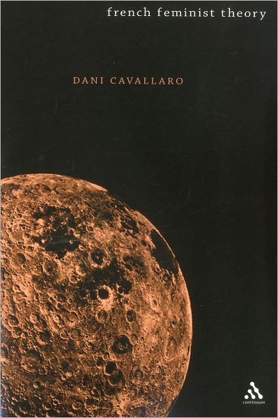 French Feminist Theory: An Introduction - Dani Cavallaro - Libros - Bloomsbury Publishing PLC - 9780826492456 - 22 de febrero de 2007