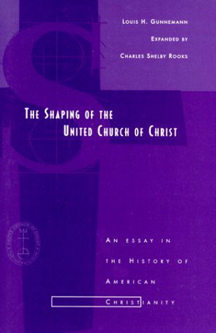 Cover for Louis H. Gunnemann · The Shaping of the United Church of Christ: an Essay in the History of American Christianity (Taschenbuch) (1999)