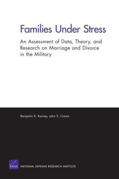 Cover for Karney, Benjamin R, PhD (University of California, Los Angeles) · Families Under Stress: An Assessment of Data, Theory, and Research on Marriage and Divorce in the Military (Paperback Book) (2007)