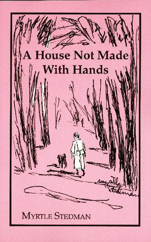 Cover for Myrtle Stedman · A House Not Made with Hands (Taschenbuch) [1st edition] (2016)