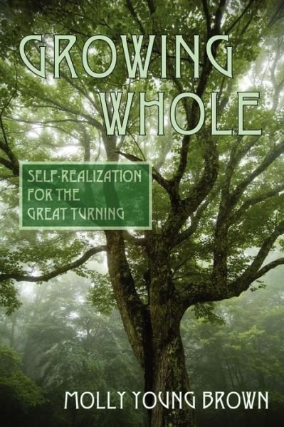 Cover for Molly Young Brown · Growing Whole: Self-realization for the Great Turning (Paperback Book) (2009)