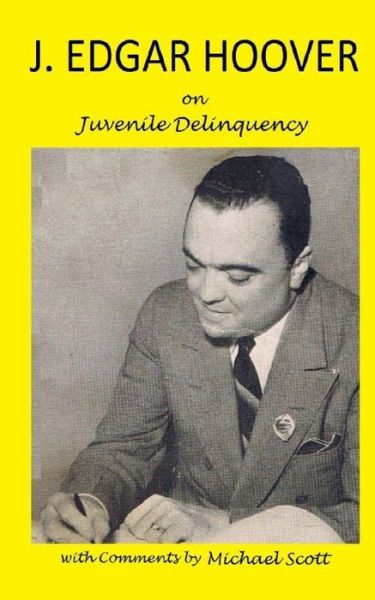 Cover for J Edgar Hoover · J. Edgar Hoover on Juvenile Delinquency : with Commentary by Michael Scott (Paperback Book) (2011)