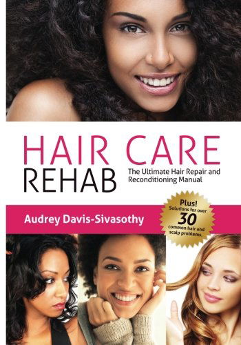 Cover for Audrey Davis-Sivasothy · Hair Care Rehab: The Ultimate Hair Repair &amp; Reconditioning Manual (Paperback Book) [First edition] (2012)