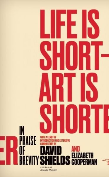 Cover for David Shields · Life is Short - Art is Shorter: in Praise of Brevity (Pocketbok) (2015)
