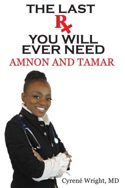 Cyrene Wright · The Last Rx You'll Ever Need (Paperback Book) (2021)