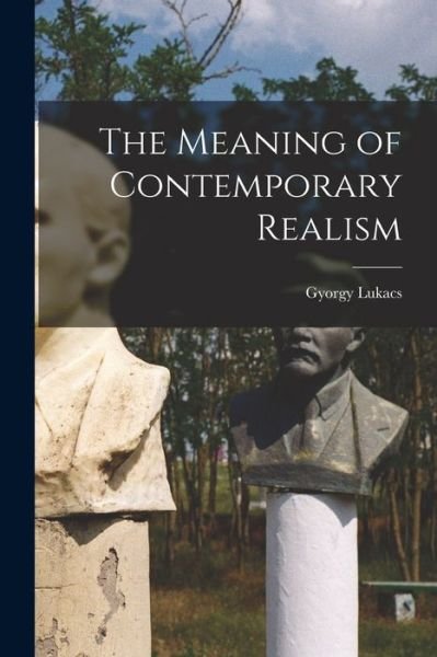 Cover for Gyo~rgy 1885-1971 Lukacs · The Meaning of Contemporary Realism (Pocketbok) (2021)