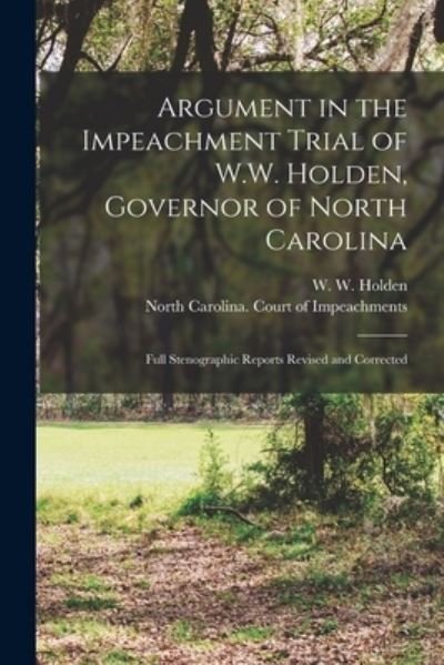 Cover for W W (William Woods) 1818-1 Holden · Argument in the Impeachment Trial of W.W. Holden, Governor of North Carolina (Taschenbuch) (2021)