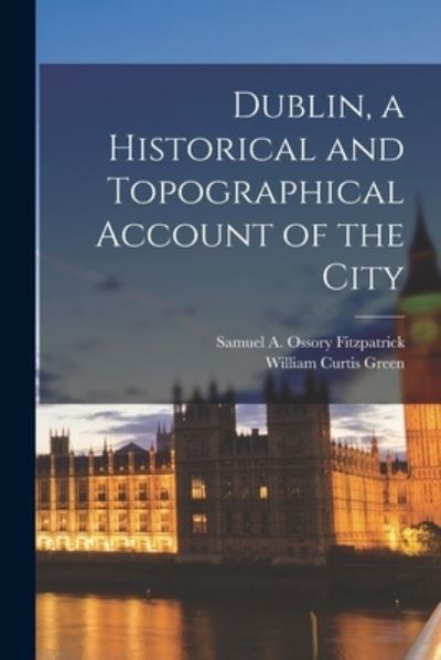 Cover for Samuel A Ossory Fitzpatrick · Dublin, a Historical and Topographical Account of the City (Paperback Book) (2021)