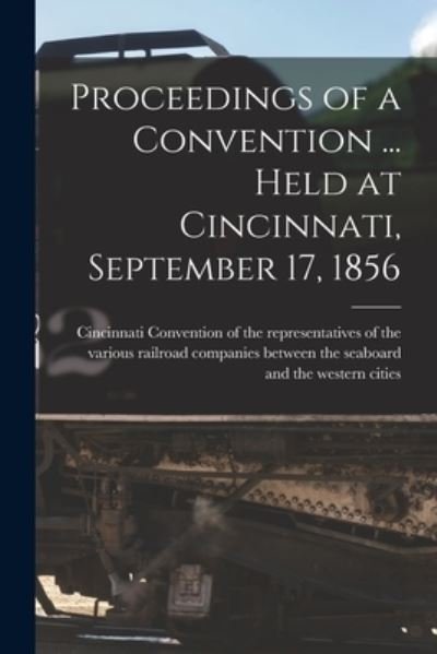 Cover for Convention of the Representatives of · Proceedings of a Convention ... Held at Cincinnati, September 17, 1856 (Paperback Bog) (2021)