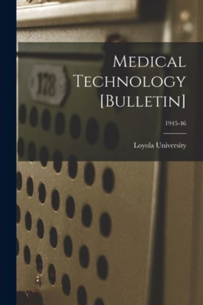 Medical Technology [Bulletin]; 1945-46 - La ) Loyola University (New Orleans - Bøker - Hassell Street Press - 9781014913456 - 10. september 2021