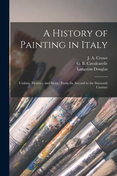 Cover for Langston Douglas · A History of Painting in Italy: Umbria, Florence and Siena: From the Second to the Sixteenth Century (Paperback Book) (2021)