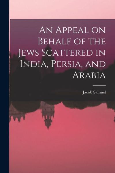 Cover for Jacob Samuel · Appeal on Behalf of the Jews Scattered in India, Persia, and Arabia (Book) (2022)
