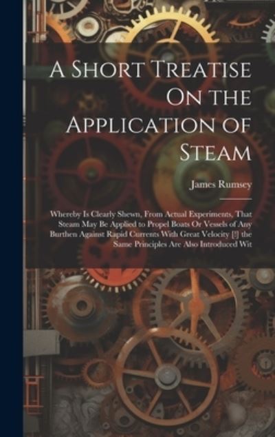 Cover for James Rumsey · Short Treatise on the Application of Steam (Bok) (2023)